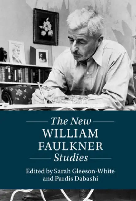 The New William Faulkner Studies by Sarah Gleeson-White