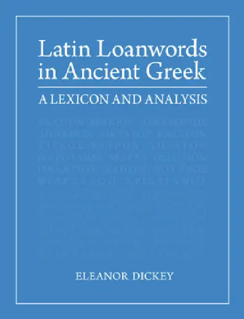Latin Loanwords in Ancient Greek by Eleanor Dickey