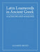 Latin Loanwords in Ancient Greek by Eleanor Dickey