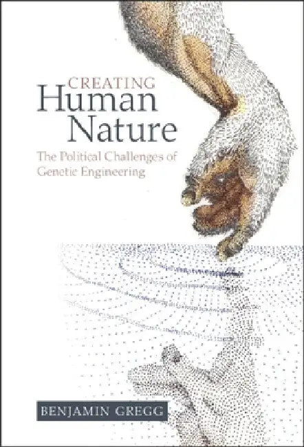 Creating Human Nature by Benjamin Gregg