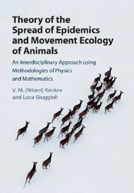 Theory of the Spread of Epidemics and Movement Ecology of Animals by V. M. (Nitant) Kenkre
