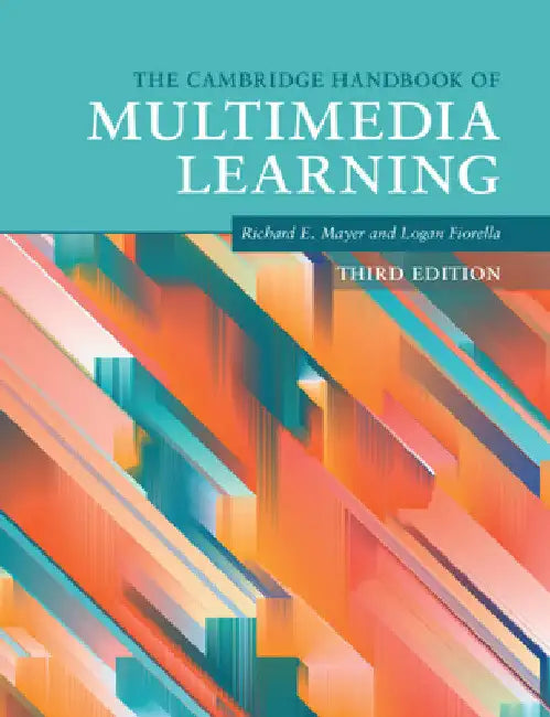 The Cambridge Handbook of Multimedia Learning by Richard E. Mayer