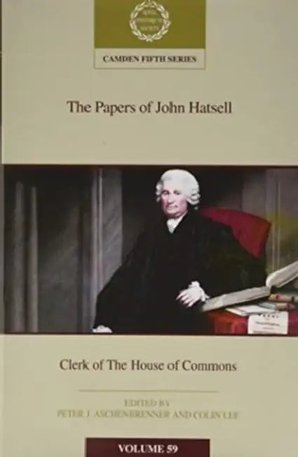 The Papers of John Hatsell, Clerk of the House of Commons: Volume 59 by Peter J. Aschenbrenner, Colin Lee