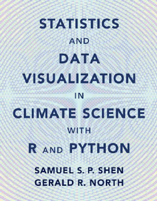 Statistics and Data Visualization in Climate Science with R and Python by Samuel S. P. Shen