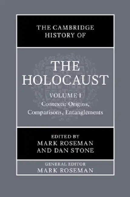 The Cambridge History of the Holocaust: Volume 1, Contexts: Origins, Comparisons, Entanglements by Mark Roseman