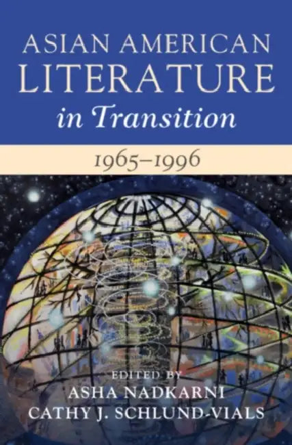 Asian American Literature in Transition, 1965-1996: Volume 3 by Asha Nadkarni, Cathy J. Schlund-Vials