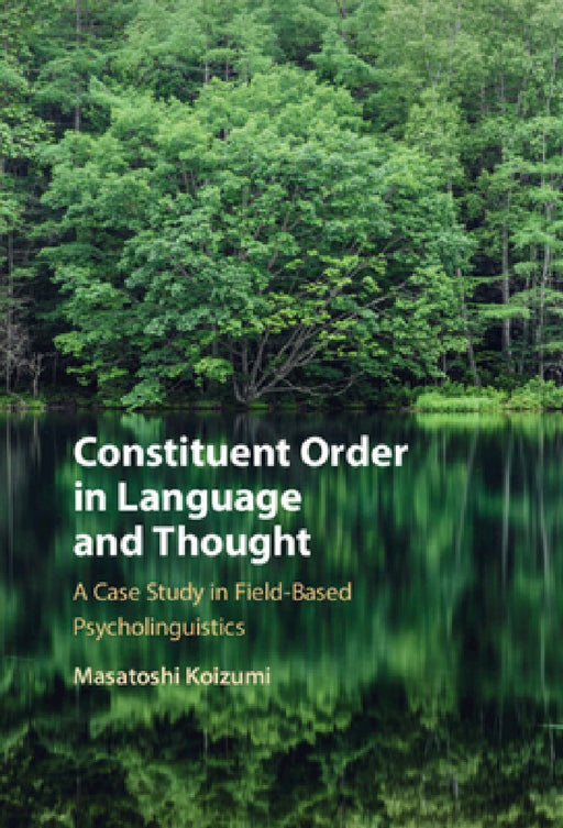 Constituent Order in Language and Thought by Masatoshi Koizumi