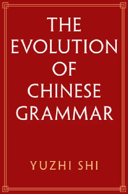 The Evolution of Chinese Grammar by Yuzhi Shi