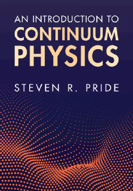 An Introduction to Continuum Physics by Steven R. Pride