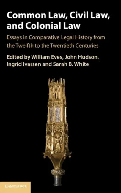 Common Law, Civil Law, and Colonial Law by William Eves, John Hudson, Ingrid Ivarsen