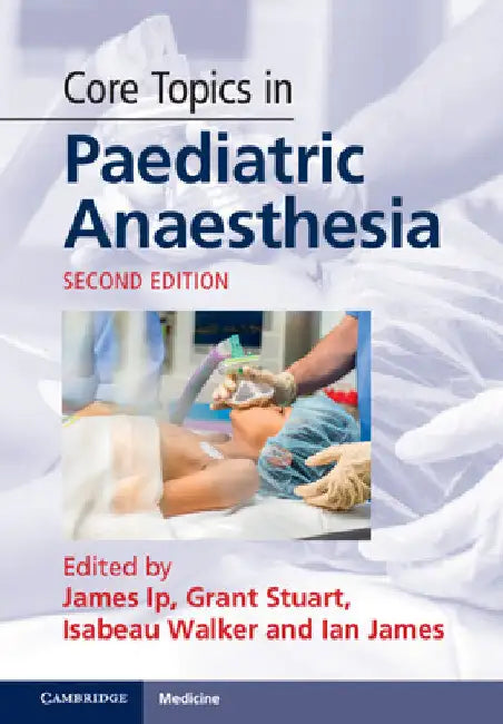Core Topics in Paediatric Anaesthesia by James Ip