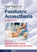 Core Topics in Paediatric Anaesthesia by James Ip
