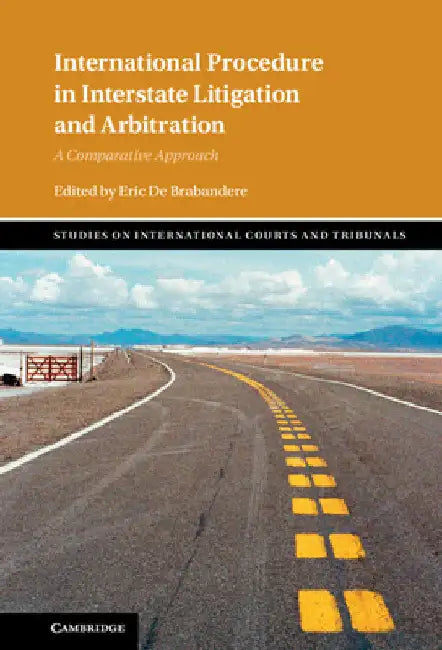 International Procedure in Interstate Litigation and Arbitration by Eric de Brabandere