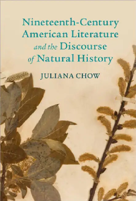 Nineteenth-Century American Literature and the Discourse of Natural History by Juliana Chow
