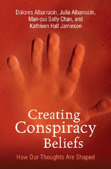 Creating Conspiracy Beliefs by Dolores Albarracin