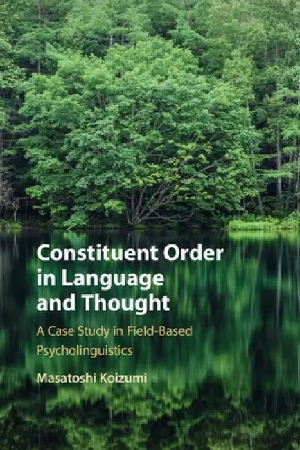 Constituent Order in Language and Thought by Masatoshi Koizumi
