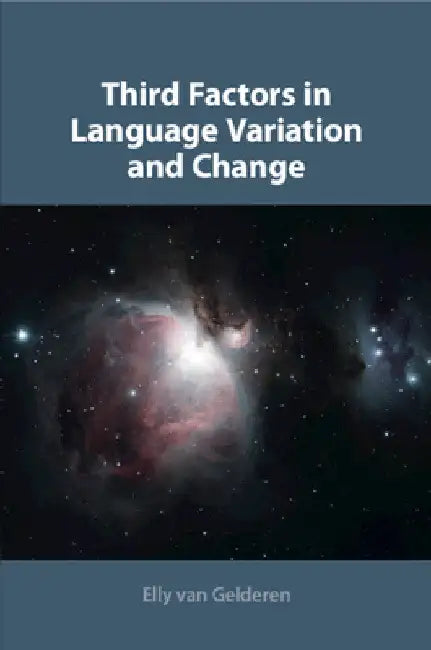 Third Factors in Language Variation and Change by Elly Van Gelderen