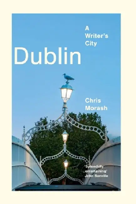 Dublin: A Writer's City by Christopher Morash