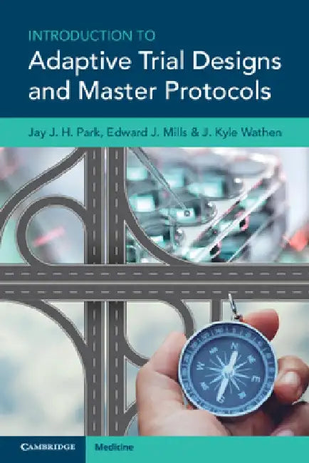 Introduction to Adaptive Trial Designs and Master Protocols by Jay J. H. Park