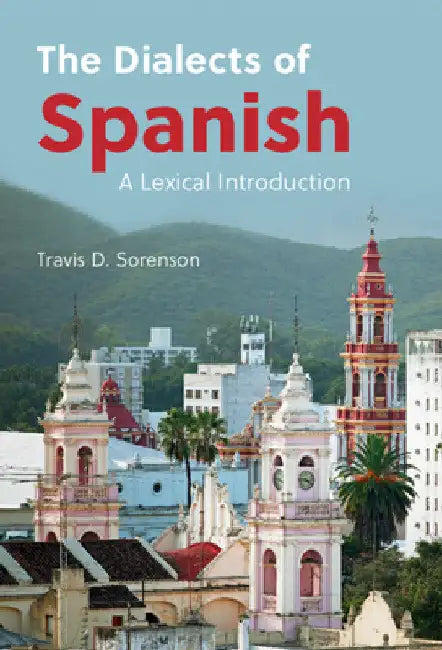 The Dialects of Spanish by Travis D. Sorenson