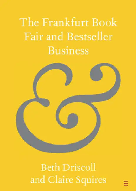 The Frankfurt Book Fair and Bestseller Business by Beth Driscoll