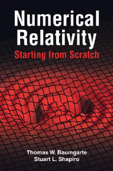 Numerical Relativity: Starting from Scratch by Thomas W. Baumgarte