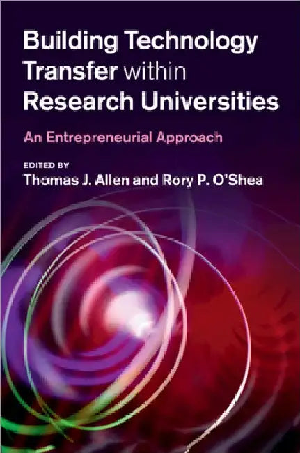 Building Technology Transfer within Research Universities by Thomas J. Allen