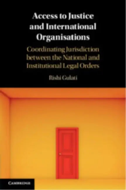 Access to Justice and International Organisations by Rishi Gulati