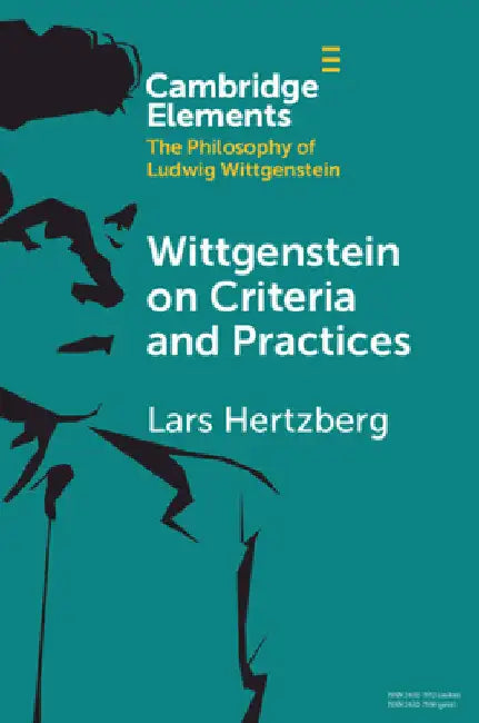Wittgenstein on Criteria and Practices by Lars Hertzberg