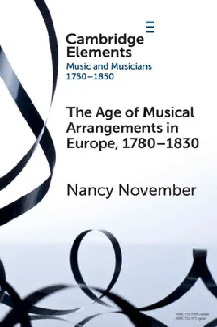 The Age of Musical Arrangements in Europe, 1780-1830 by Nancy November