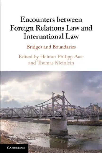 Encounters between Foreign Relations Law and International Law by Helmut Philipp Aust