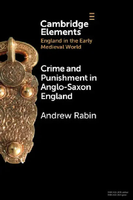Crime and Punishment in Anglo-Saxon England by Andrew Rabin