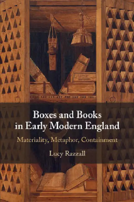 Boxes and Books in Early Modern England by Lucy Razzall