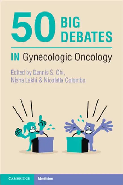 50 Big Debates in Gynecologic Oncology by Dennis S. Chi