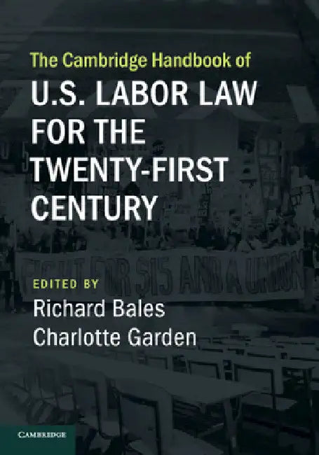 The Cambridge Handbook of U.S. Labor Law for the Twenty-First Century by Richard Bales