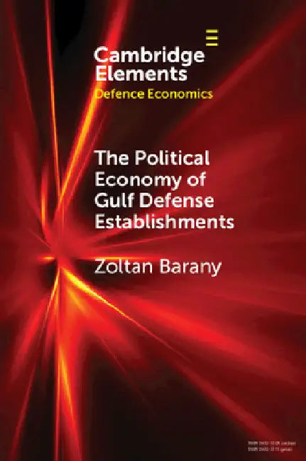 The Political Economy of Gulf Defense Establishments by Zoltan Barany