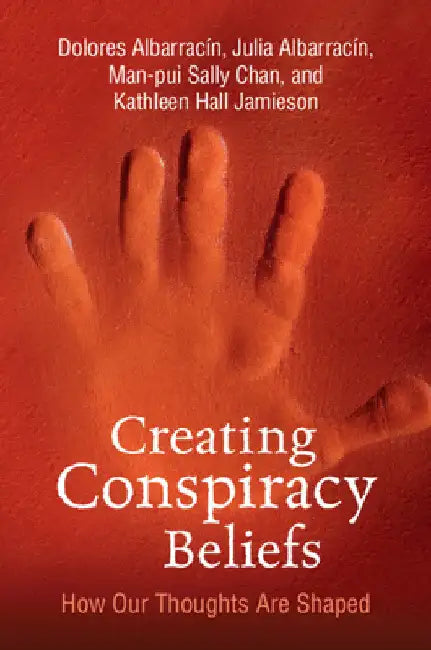 Creating Conspiracy Beliefs by Dolores Albarracin