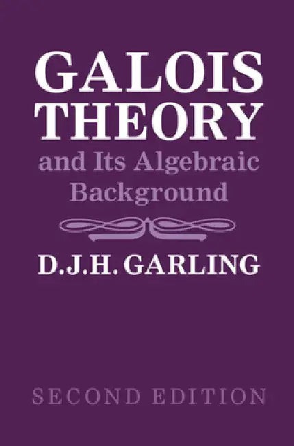 Galois Theory and Its Algebraic Background by D. J. H. Garling