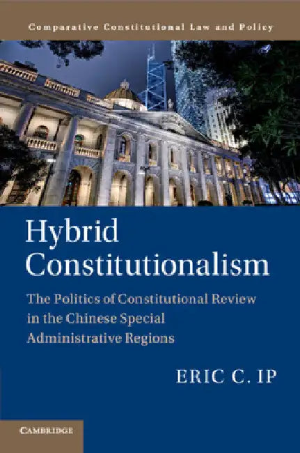 Hybrid Constitutionalism by Eric C. Ip