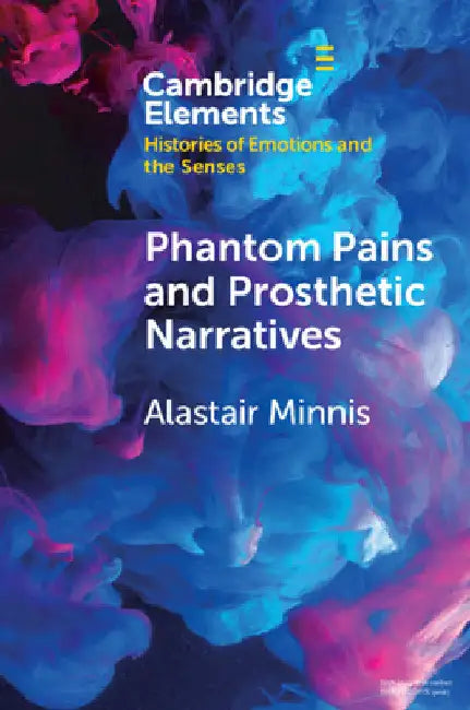 Phantom Pains and Prosthetic Narratives by Alastair Minnis