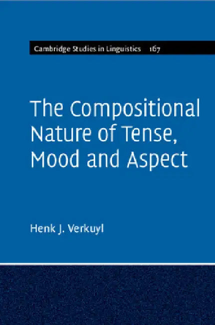 The Compositional Nature of Tense, Mood and Aspect by Henk J. Verkuyl