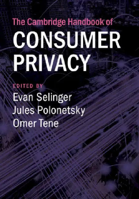 The Cambridge Handbook of Consumer Privacy by Evan Selinger