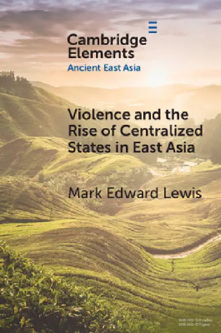 Violence and the Rise of Centralized States in East Asia by Mark Edward Lewis