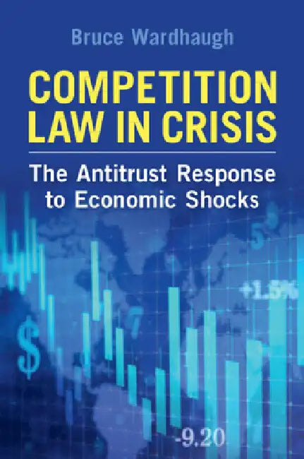 Competition Law in Crisis by Bruce Wardhaugh