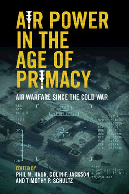 Air Power in the Age of Primacy by Phil M. Haun
