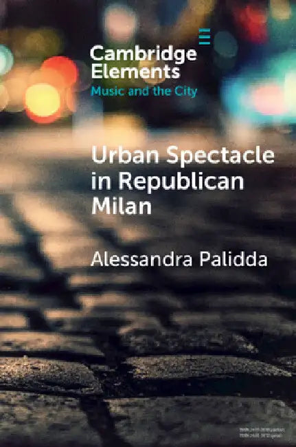 Urban Spectacle in Republican Milan by Alessandra Palidda