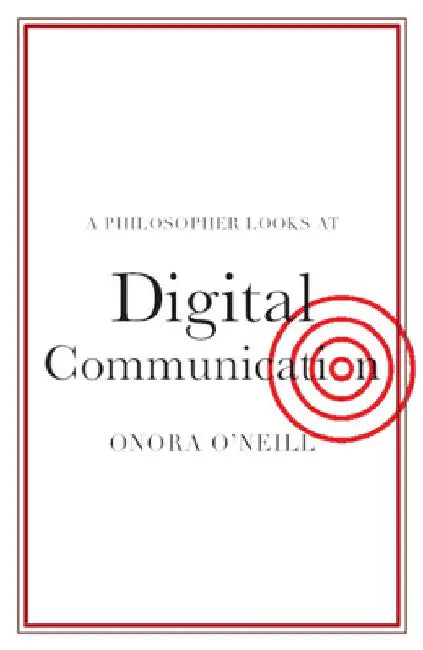 A Philosopher Looks at Digital Communication by Onora O'Neill