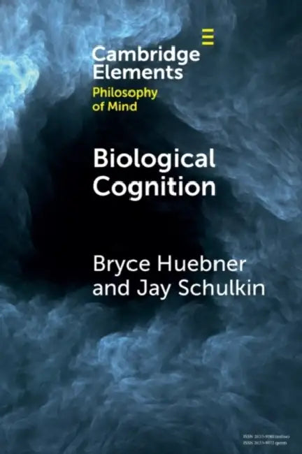 Biological Cognition by Bryce Huebner, Jay Schulkin