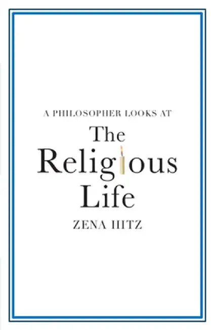 A Philosopher Looks at the Religious Life by Zena Hitz