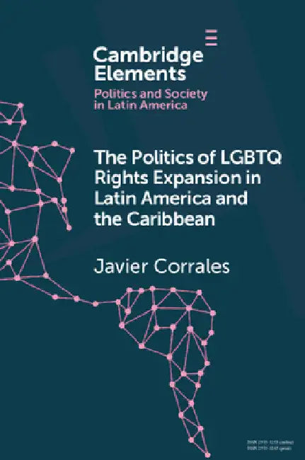 The Politics of LGBTQ Rights Expansion in Latin America and the Caribbean by Javier Corrales